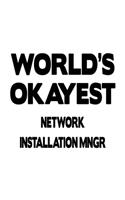 World's Okayest Network Installation Mngr: Cool Network Installation Mngr Notebook, Network Installation Managing/Organizer Journal Gift, Diary, Doodle Gift or Notebook - 6 x 9 Compact Size, 