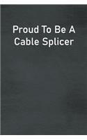 Proud To Be A Cable Splicer: Lined Notebook For Men, Women And Co Workers