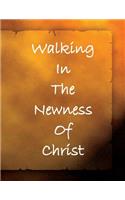 Walking In The Newness Of Christ