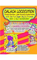 CALACA LOCOCUTION Practice Elocution, Letter Sounds & Garbled Words with the fun Sugar Skulls Friends BOOK 6 GOLD BACKGROUNDS!: 10 Books in the Series Each Book a different color: Red, Blue, Yellow, Green, Purple, Pink, Light Green, Light Blue, Orange, Gold. 20 Mispronounced 