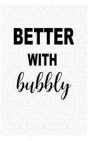 Better with Bubbly: A 6x9 Inch Matte Softcover Notebook Journal with 120 Blank Lined Pages with a Funny Cover Slogan