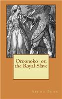 Oroonoko Or, the Royal Slave