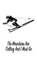 The Mountains Are Calling and I Must Go: Gift Journal Notebook for Skiiers, Powder Hounds and Rippers