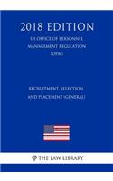 Recruitment, Selection, and Placement (General) (US Office of Personnel Management Regulation) (OPM) (2018 Edition)