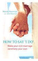 How To Say 'I Do': Make your civil marriage ceremony your own