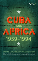 Cuba and Africa, 1959-1994: Writing an Alternative Atlantic History