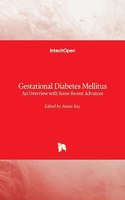 Gestational Diabetes Mellitus: An Overview with Some Recent Advances