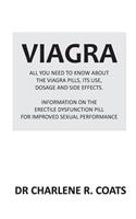 Viagra: All You Need to Know about the Viagra Pills, Its Use, Dosage and Side Effects: Information on the Erectile Dysfunction Pill for Improved Sexual Performance.