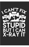 I Can't Fix Stupid But I Can X-Ray It Journal: Radiology Journal