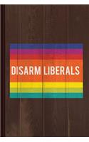 Disarm Liberals Journal Notebook: Blank Lined Ruled for Writing 6x9 120 Pages