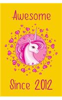 Awesome Since 2012: Cute Unicorn Birthday Journal, Notebook and Sketchbook: Unicorn Yellow and Pink Design