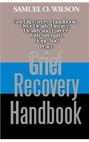 Grief Recovery Handbook: Grief recovery handbook over death, divorce, health and career with strength, hope and peace