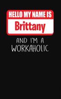 Hello My Name Is Brittany: And I'm a Workaholic Lined Journal College Ruled Notebook Composition Book Diary