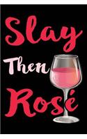 Slay Then Rose: Funny Wide-Ruled Notebook for Wine Lover