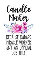 Candle Maker Because Badass Miracle Worker Isn't an Official Job Title: White Lined Journal Notebook for Women Who Love to Make Candles, Goat Milk Wax Candle Making to Sell, Small Business