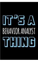 It's a Behavior Analyst Thing: Blank Lined Novelty Office Humor Themed Notebook to Write In: With a Versatile Wide Rule Interior: Blue and White Text