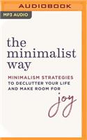 Minimalist Way: Minimalism Strategies to Declutter Your Life and Make Room for Joy