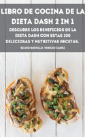 Libro de Cocina de la Dieta Dash 2 in 1 Descubre Los Beneficios de la Dieta Dash Con Estas 100 Deliciosas Y Nutritivas Recetas.