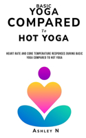 Heart rate and core temperature responses during basic yoga compared to hot yoga