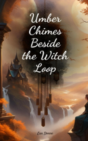 Umber Chimes Beside the Witch Loop