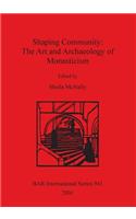 Shaping Community: The Art and Archaeology of Monasticism