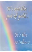 Journal: It's Not the Pot of Gold...It's the Rainbow: Lined Journal, 120 Pages, 5.5 x 8.5, Rainbow, Motivational Quotation, Soft Cover, Matte Finish(19 Inspirational Journals)