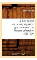 Le Bon Berger, Ou Le Vray Régime Et Gouvernement Des Bergers Et Bergères (Éd.1879): (Savoirs Et Traditions)