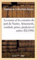 Course Et Les Corsaires Du Port de Nantes. Armements, Combats, Prises Et Pirateries Et Autres