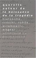 Nietzsche: Querelle Autour de la Naissance de la Tragedie