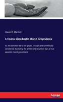 Treatise Upon Baptist Church Jurisprudence