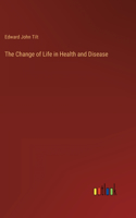 Change of Life in Health and Disease