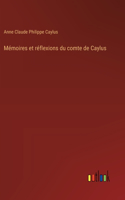 Mémoires et réflexions du comte de Caylus