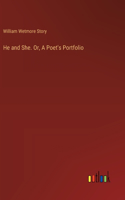 He and She. Or, A Poet's Portfolio