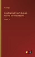 Johns Hopkins University Studies in Historical and Political Science: Ext. Vol. III
