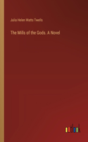 Mills of the Gods. A Novel