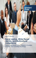 Social Justice, White Racial Identity, and Multicultural Competency