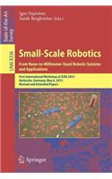 Small-Scale Robotics from Nano-To-Millimeter-Sized Robotic Systems and Applications: First International Workshop, Microicra 2013, Karlsruhe, Germany, May 6-10, 2013, Revised and Extended Papers