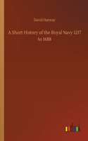 Short History of the Royal Navy 1217 to 1688