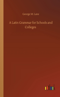 Latin Grammar for Schools and Colleges
