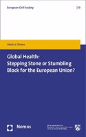 Global Health: Stepping Stone or Stumbling Block for the European Union?