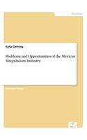 Problems and Opportunities of the Mexican Maquiladora Industry