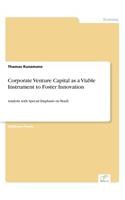 Corporate Venture Capital as a Viable Instrument to Foster Innovation