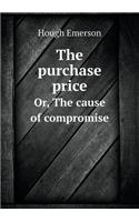 The Purchase Price Or, the Cause of Compromise: (English)