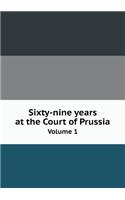 Sixty-Nine Years at the Court of Prussia Volume 1