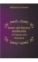 Some old historic landmarks of Virginia and Maryland: (English)