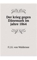 Der Krieg Gegen Dänemark Im Jahre 1864