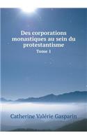 Des Corporations Monastiques Au Sein Du Protestantisme Tome 1