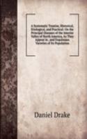 Systematic Treatise, Historical, Etiological, and Practical: On the Principal Diseases of the Interior Valley of North America, As They Appear in . and Esquimaux Varieties of Its Population