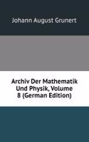 Archiv Der Mathematik Und Physik, Volume 8 (German Edition)