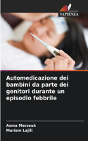 Automedicazione dei bambini da parte dei genitori durante un episodio febbrile